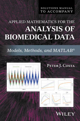 Solutions Manual to Accompany Applied Mathematics for the Analysis of Biomedical Data: Models, Methods, and MATLAB (Paperback)