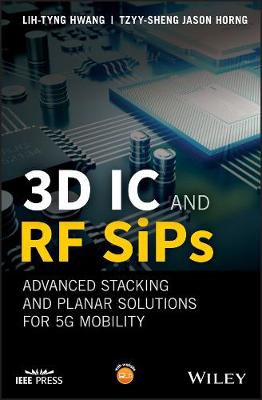 3D IC and RF SiPs: Advanced Stacking and Planar Solutions for 5G Mobility - Wiley - IEEE (Hardback)