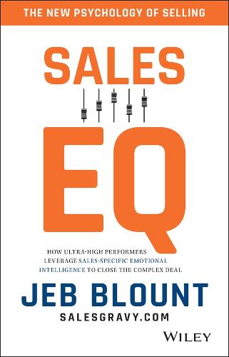 Sales EQ: How Ultra High Performers Leverage Sales-Specific Emotional Intelligence to Close the Complex Deal (Hardback)