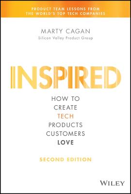 Inspired - How to Create Tech Products Customers Love, 2nd Edition (Hardback)
