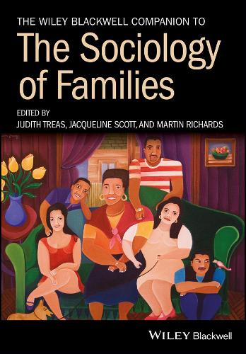 The Wiley Blackwell Companion to the Sociology of Families - Wiley Blackwell Companions to Sociology (Paperback)