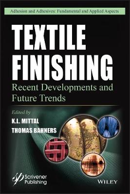 Textile Finishing: Recent Developments and Future Trends - Adhesion and Adhesives: Fundamental and Applied Aspects (Hardback)