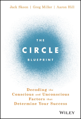 The Circle Blueprint: Decoding the Conscious and Unconscious Factors that Determine Your Success (Hardback)