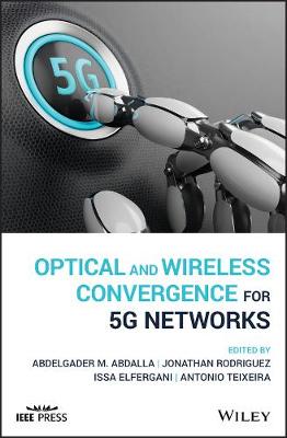 Optical and Wireless Convergence for 5G Networks - Wiley - IEEE (Hardback)
