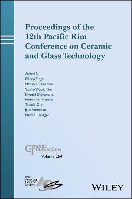 Proceedings of the 12th Pacific Rim Conference on Ceramic and Glass Technology; Ceramic Transactions, Volume 264 - Ceramic Transactions Series (Hardback)