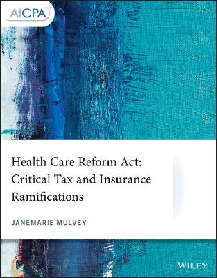 Health Care Reform Act: Critical Tax and Insurance Ramifications - AICPA (Paperback)