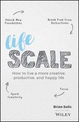 Lifescale - How to Live a More Creative, Productive, and Happy Life (Hardback)