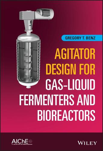 Agitator Design for Gas-Liquid Fermenters and Bioreactors (Hardback)