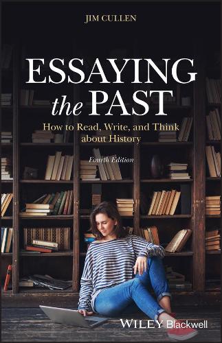 Essaying the Past - How to Read, Write and Think about History, Fourth Edition (Paperback)