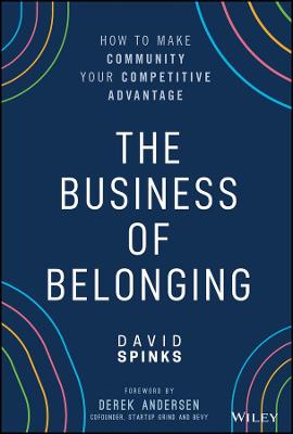 The Business of Belonging: How to Make Community your Competitive Advantage (Hardback)