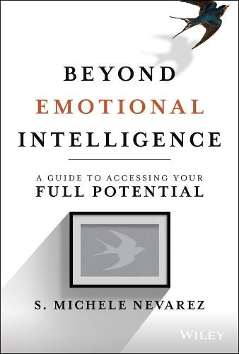 Beyond Emotional Intelligence A Guide to Accessing Your Full Potential Hardback