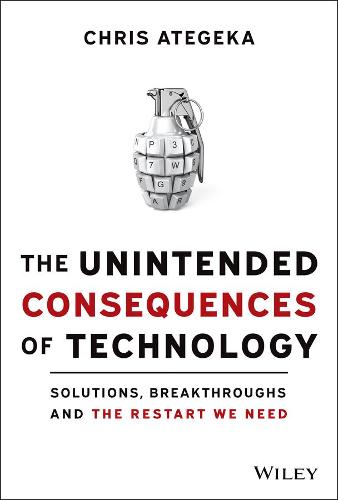 The Unintended Consequences of Technology: Solutions, Breakthroughs, and the Restart We Need (Hardback)