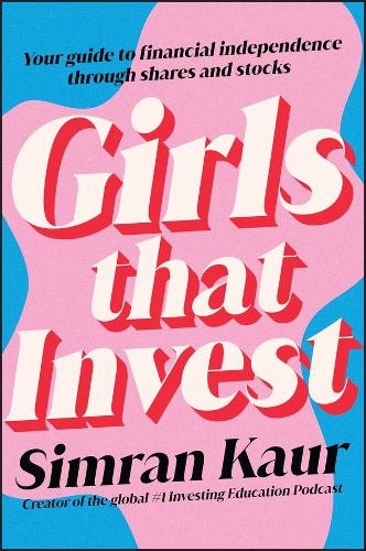 Girls That Invest: Your Guide to Financial Independence through Shares and Stocks (Paperback)