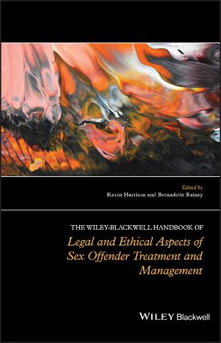 The Wiley-Blackwell Handbook of Legal and Ethical Aspects of Sex Offender Treatment and Management (Hardback)