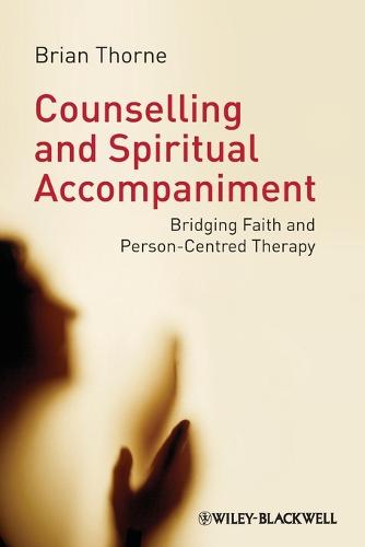 Counselling and Spiritual Accompaniment: Bridging Faith and Person-Centred Therapy (Paperback)