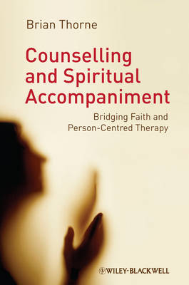 Counselling and Spiritual Accompaniment: Bridging Faith and Person-Centred Therapy (Hardback)
