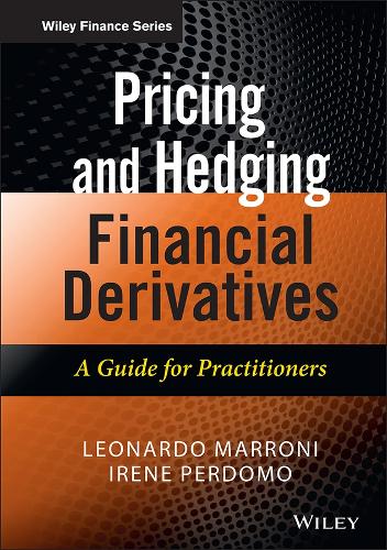 Pricing and Hedging Financial Derivatives: A Guide for Practitioners - The Wiley Finance Series (Hardback)