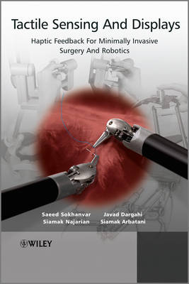 Tactile Sensing and Display: Haptic Feedback for Minimally Invasive Surgery and Robotics (Hardback)