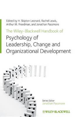 The Wiley-Blackwell Handbook of the Psychology of Leadership, Change, and Organizational Development - Wiley-Blackwell Handbooks in Organizational Psychology (Hardback)