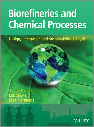Biorefineries and Chemical Processes: Design, Integration and Sustainability Analysis (Paperback)