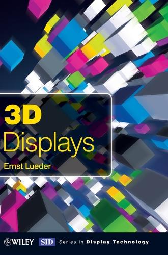 3D Displays - Wiley Series in Display Technology (Hardback)