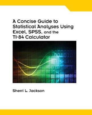 A Concise Guide to Statistical Analyses Using Excel, SPSS, and the TI ...