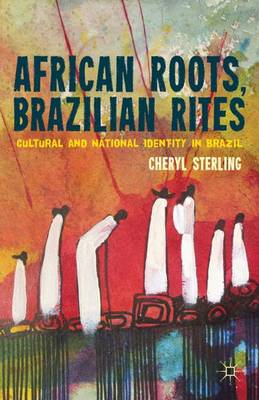 African Roots, Brazilian Rites: Cultural and National Identity in Brazil (Hardback)