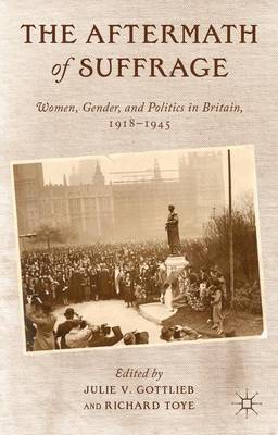 The Aftermath of Suffrage: Women, Gender, and Politics in Britain, 1918-1945 (Hardback)