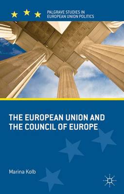 The European Union and the Council of Europe - Palgrave Studies in European Union Politics (Hardback)