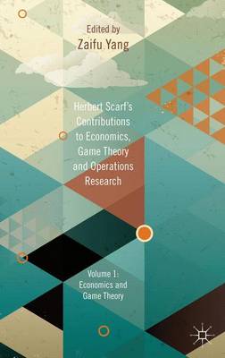 Herbert Scarf's Contributions to Economics, Game Theory and Operations Research: Volumes 1: Economics and Game Theory (Hardback)