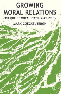 Growing Moral Relations: Critique of Moral Status Ascription (Hardback)