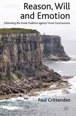 Reason, Will and Emotion: Defending the Greek Tradition against Triune Consciousness (Hardback)