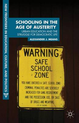 Schooling in the Age of Austerity: Urban Education and the Struggle for Democratic Life - New Frontiers in Education, Culture, and Politics (Hardback)