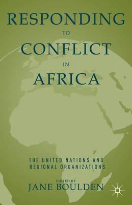 Responding to Conflict in Africa: The United Nations and Regional Organizations (Hardback)