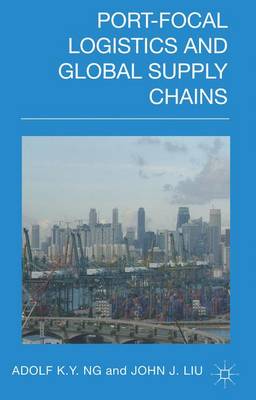 Port-Focal Logistics and Global Supply Chains (Hardback)