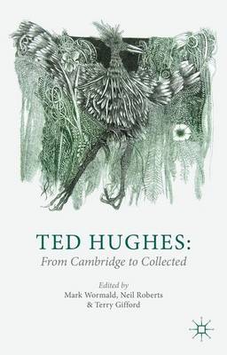 Ted Hughes: From Cambridge to Collected (Hardback)