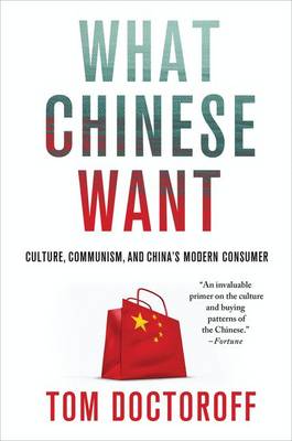 What Chinese Want: Culture, Communism, and China's Modern Consumer (Paperback)