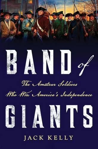 Band of Giants: The Amateur Soldiers Who Won America's Independence (Hardback)