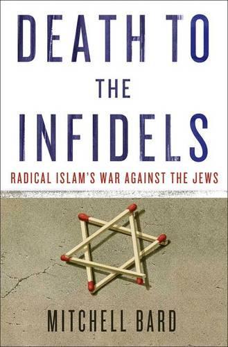 Death to the Infidels: Radical Islam's War Against the Jews (Hardback)
