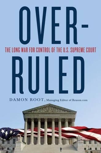 Overruled: The Long War for Control of the U.S. Supreme Court (Hardback)