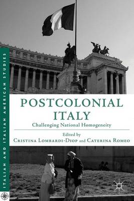 Postcolonial Italy: Challenging National Homogeneity - Italian and Italian American Studies (Hardback)