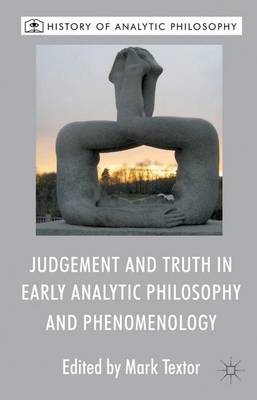 Judgement and Truth in Early Analytic Philosophy and Phenomenology - History of Analytic Philosophy (Hardback)