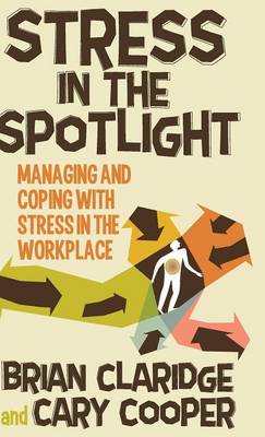 Stress in the Spotlight: Managing and Coping with Stress in the Workplace (Hardback)