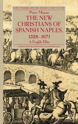 The New Christians of Spanish Naples 1528-1671: A Fragile Elite - Early Modern History: Society and Culture (Hardback)