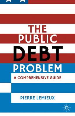 The Public Debt Problem: A Comprehensive Guide (Hardback)