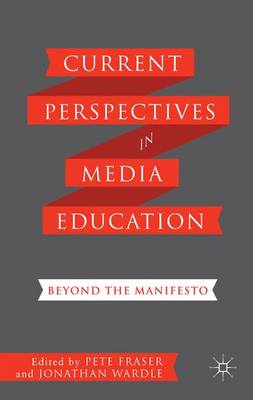 Current Perspectives in Media Education: Beyond the Manifesto (Hardback)