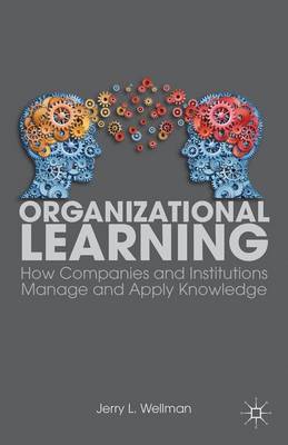 Organizational Learning: How Companies and Institutions Manage and Apply Knowledge (Paperback)