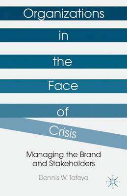 Organizations in the Face of Crisis: Managing the Brand and Stakeholders (Hardback)