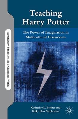 Teaching Harry Potter: The Power of Imagination in Multicultural Classrooms - Secondary Education in a Changing World (Paperback)
