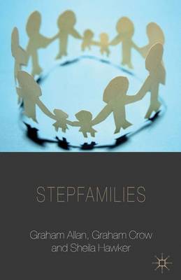 Stepfamilies - Palgrave Macmillan Studies in Family and Intimate Life (Paperback)